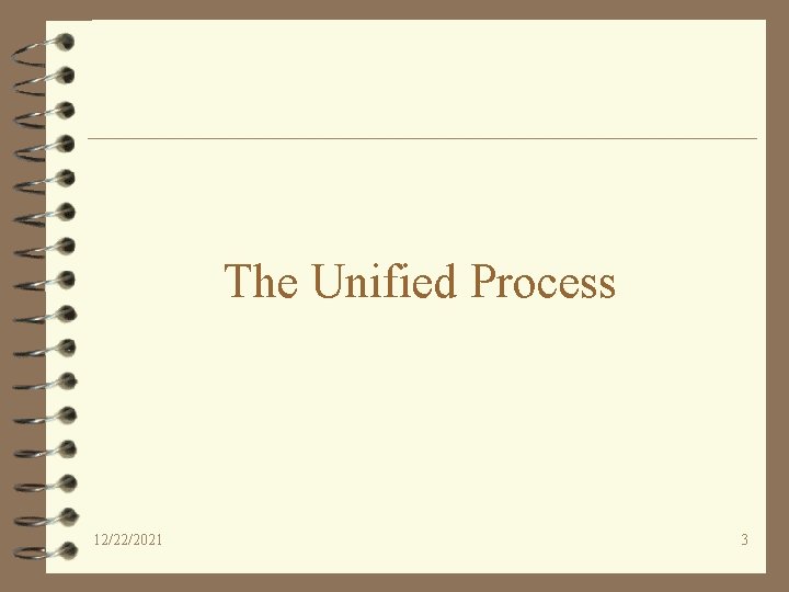 The Unified Process 12/22/2021 3 