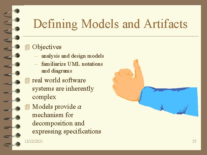 Defining Models and Artifacts 4 Objectives – analysis and design models – familiarize UML