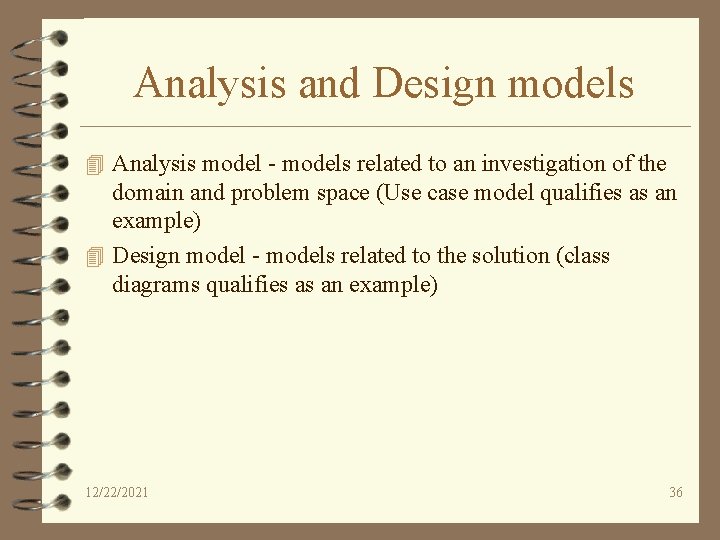 Analysis and Design models 4 Analysis model - models related to an investigation of