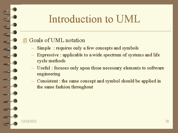 Introduction to UML 4 Goals of UML notation – Simple : requires only a