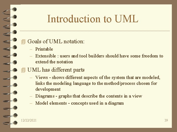 Introduction to UML 4 Goals of UML notation: – Printable – Extensible : users