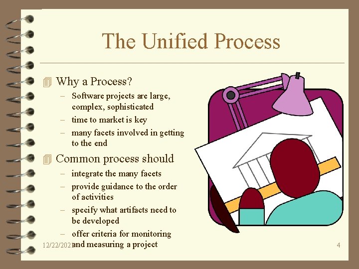 The Unified Process 4 Why a Process? – Software projects are large, complex, sophisticated