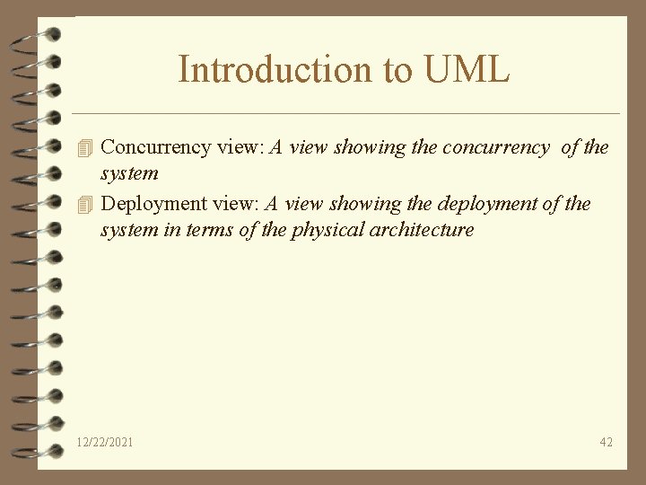 Introduction to UML 4 Concurrency view: A view showing the concurrency of the system