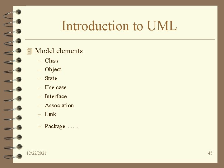 Introduction to UML 4 Model elements – – – – Class Object State Use