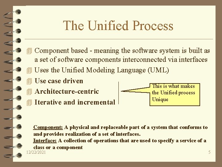 The Unified Process 4 Component based - meaning the software system is built as