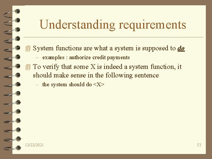 Understanding requirements 4 System functions are what a system is supposed to do –