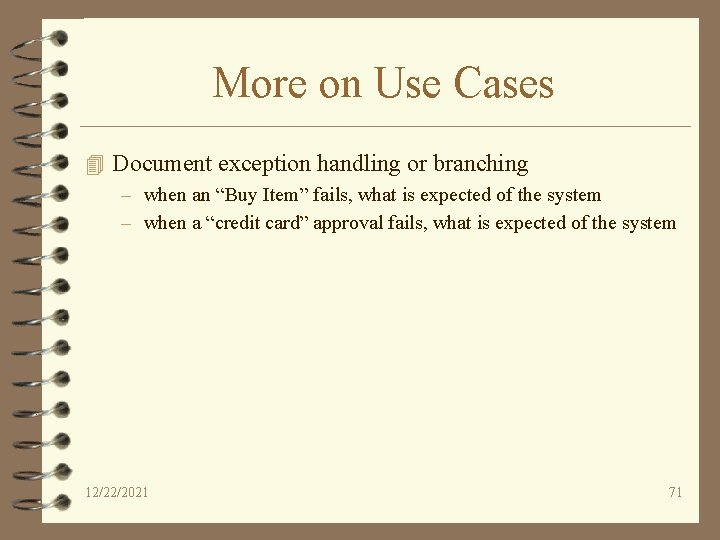 More on Use Cases 4 Document exception handling or branching – when an “Buy