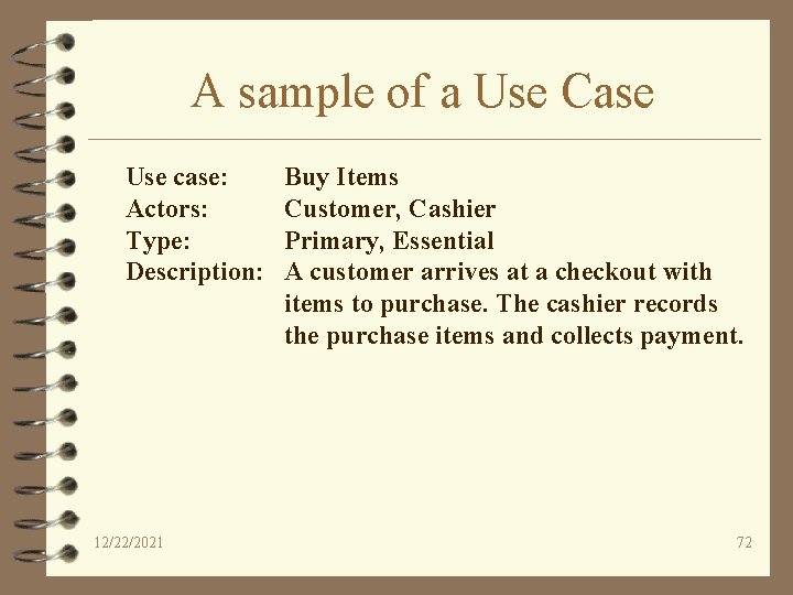 A sample of a Use Case Use case: Actors: Type: Description: 12/22/2021 Buy Items