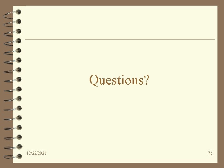 Questions? 12/22/2021 76 