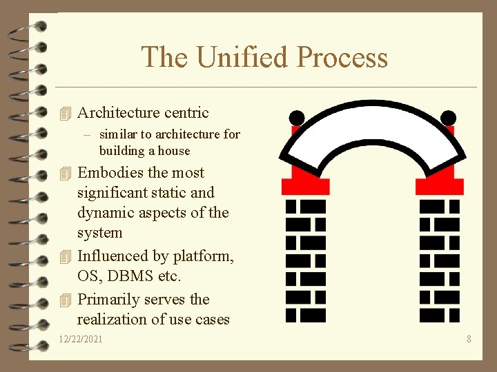 The Unified Process 4 Architecture centric – similar to architecture for building a house