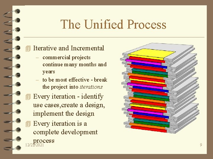 The Unified Process 4 Iterative and Incremental – commercial projects continue many months and