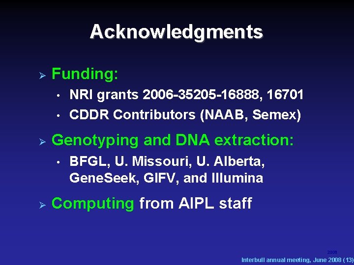 Acknowledgments Funding: • • Genotyping and DNA extraction: • NRI grants 2006 -35205 -16888, Acknowledgments Funding: • • Genotyping and DNA extraction: • NRI grants 2006 -35205 -16888,