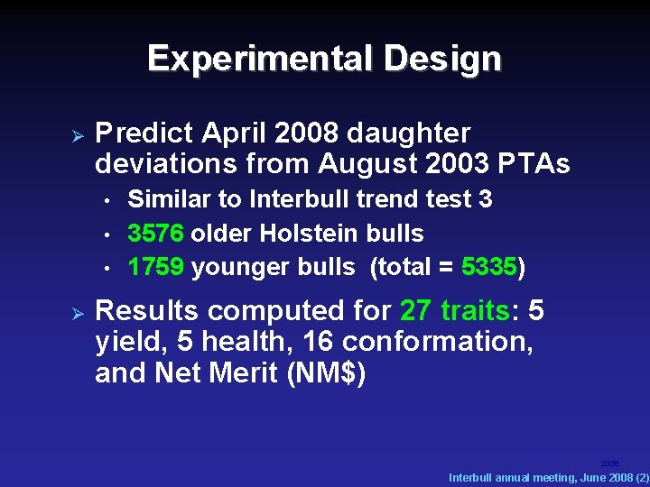 Experimental Design Predict April 2008 daughter deviations from August 2003 PTAs • • • Experimental Design Predict April 2008 daughter deviations from August 2003 PTAs • • •