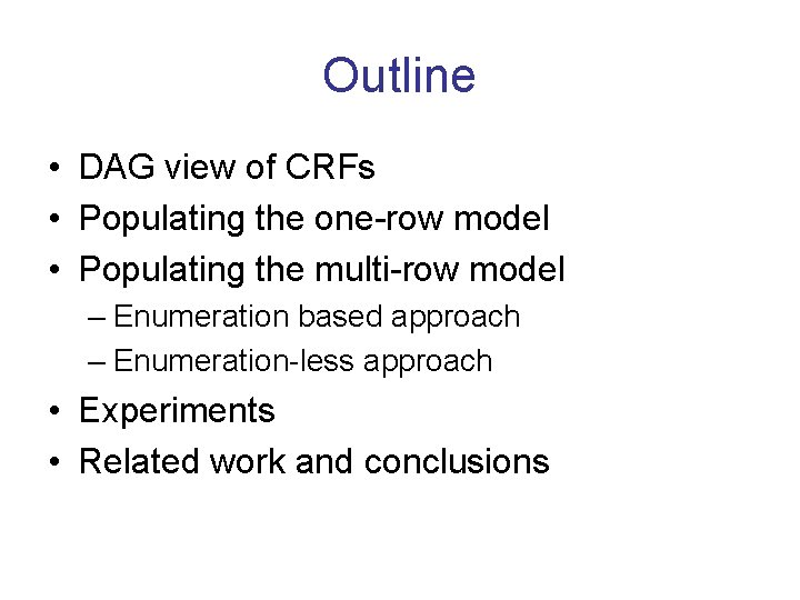 Outline • DAG view of CRFs • Populating the one-row model • Populating the