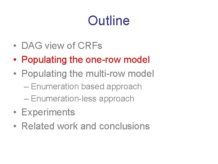 Outline • DAG view of CRFs • Populating the one-row model • Populating the
