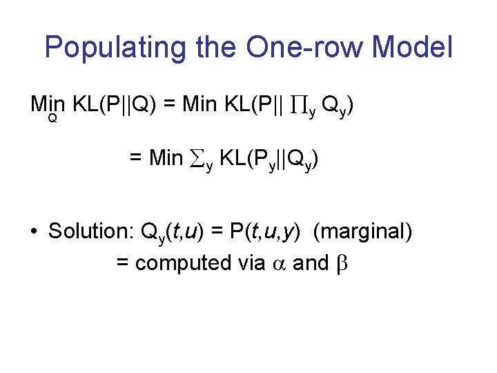 Populating the One-row Model Min KL(P||Q) = Min KL(P|| y Qy) Q = Min
