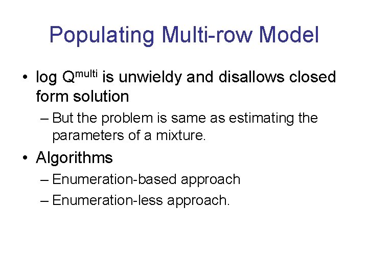 Populating Multi-row Model • log Qmulti is unwieldy and disallows closed form solution –