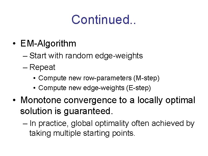 Continued. . • EM-Algorithm – Start with random edge-weights – Repeat • Compute new