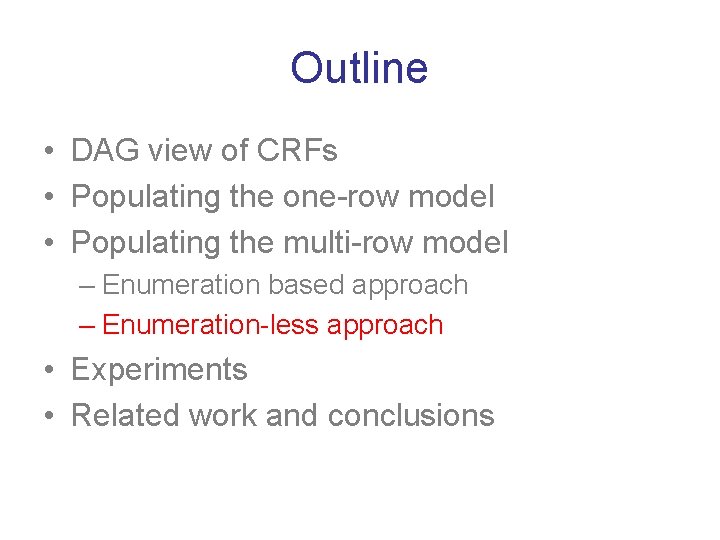 Outline • DAG view of CRFs • Populating the one-row model • Populating the
