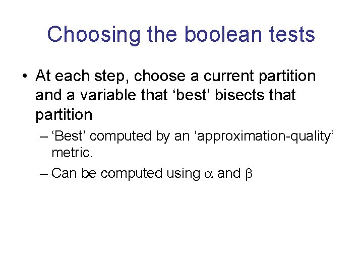 Choosing the boolean tests • At each step, choose a current partition and a
