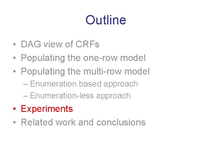 Outline • DAG view of CRFs • Populating the one-row model • Populating the