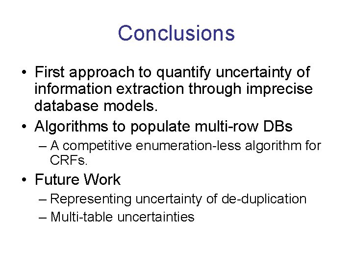 Conclusions • First approach to quantify uncertainty of information extraction through imprecise database models.