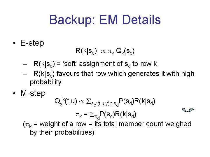 Backup: EM Details • E-step R(k|sd) / k Qk(sd) – R(k|sd) = ‘soft’ assignment