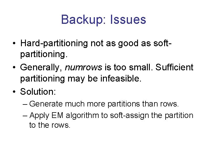 Backup: Issues • Hard-partitioning not as good as softpartitioning. • Generally, numrows is too