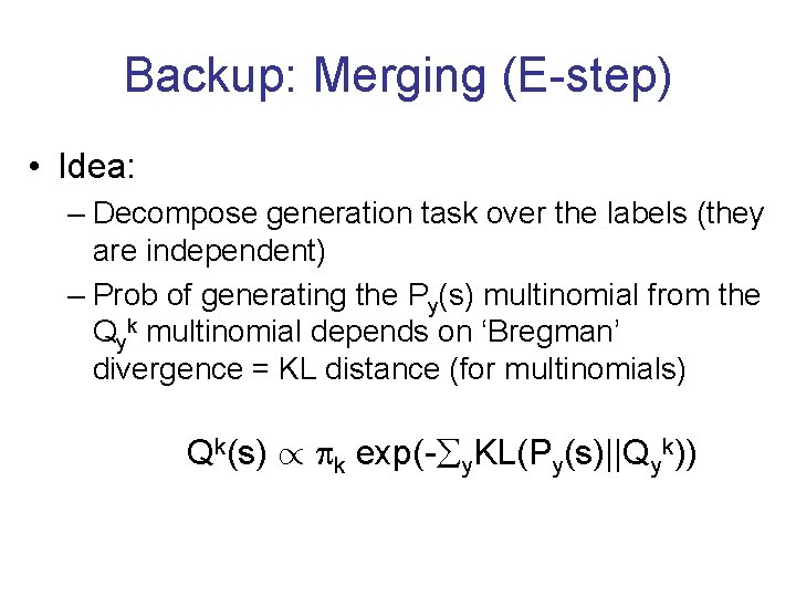 Backup: Merging (E-step) • Idea: – Decompose generation task over the labels (they are