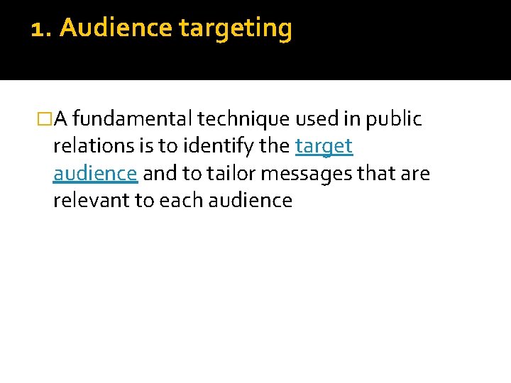 1. Audience targeting �A fundamental technique used in public relations is to identify the