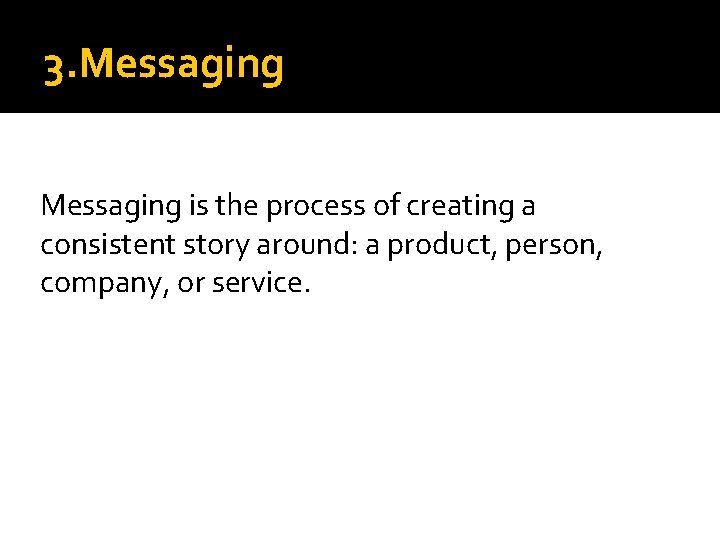 3. Messaging is the process of creating a consistent story around: a product, person,