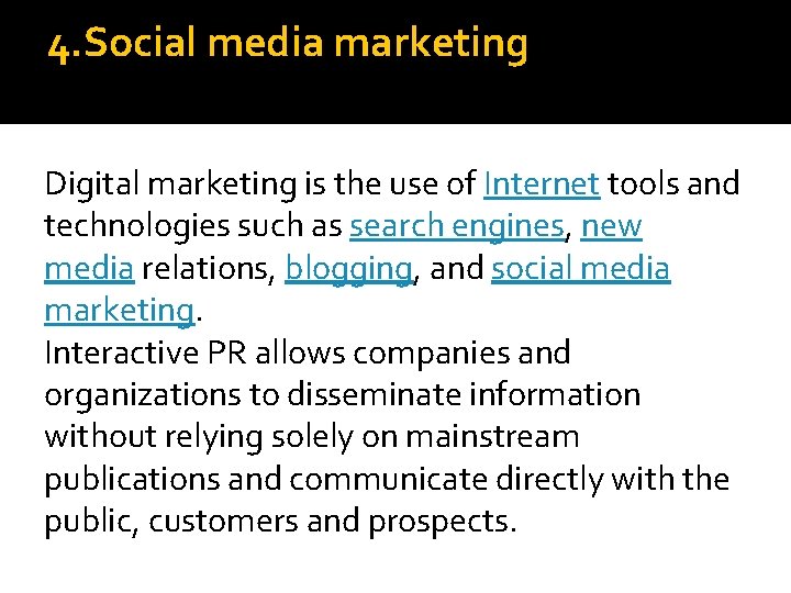 4. Social media marketing Digital marketing is the use of Internet tools and technologies