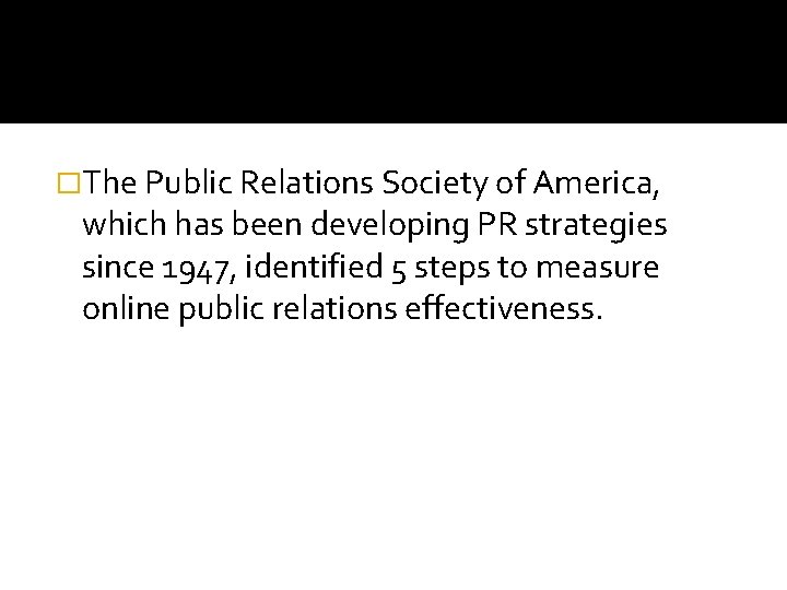 �The Public Relations Society of America, which has been developing PR strategies since 1947,
