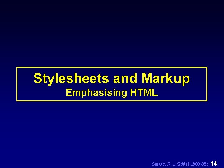 Stylesheets and Markup Emphasising HTML Clarke, R. J (2001) L 909 -05: 14 