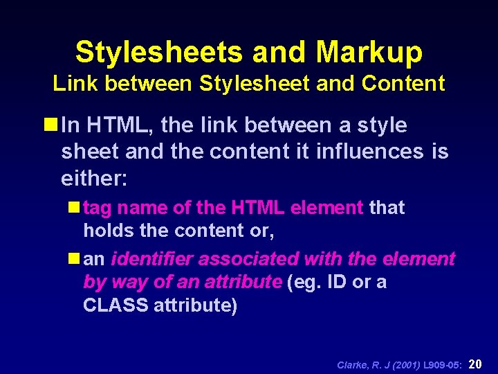 Stylesheets and Markup Link between Stylesheet and Content n In HTML, the link between