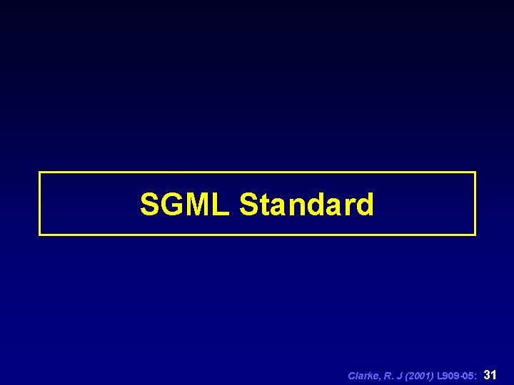 SGML Standard Clarke, R. J (2001) L 909 -05: 31 