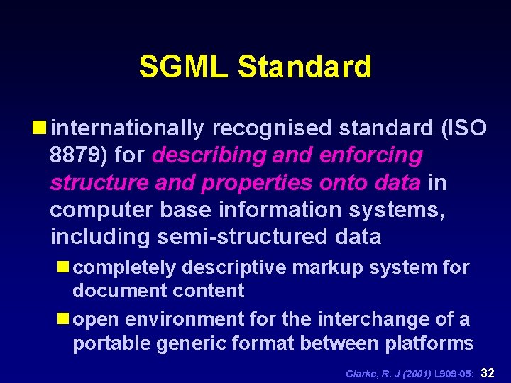 SGML Standard n internationally recognised standard (ISO 8879) for describing and enforcing structure and