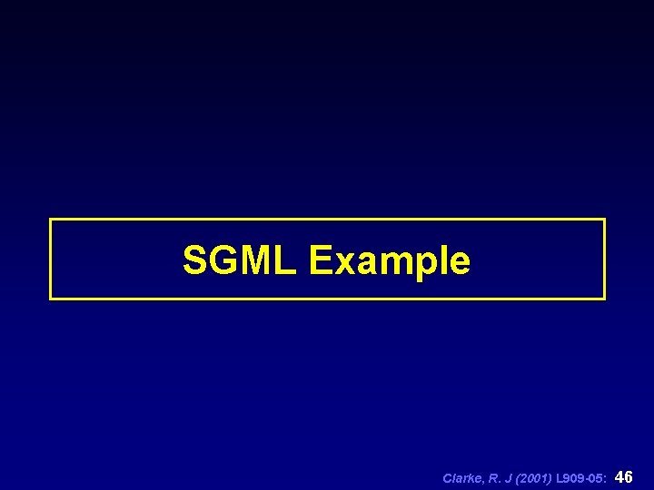 SGML Example Clarke, R. J (2001) L 909 -05: 46 