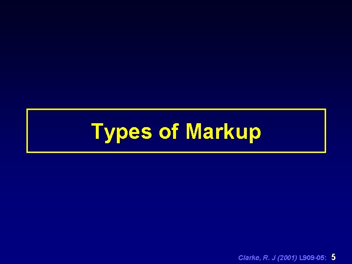 Types of Markup Clarke, R. J (2001) L 909 -05: 5 