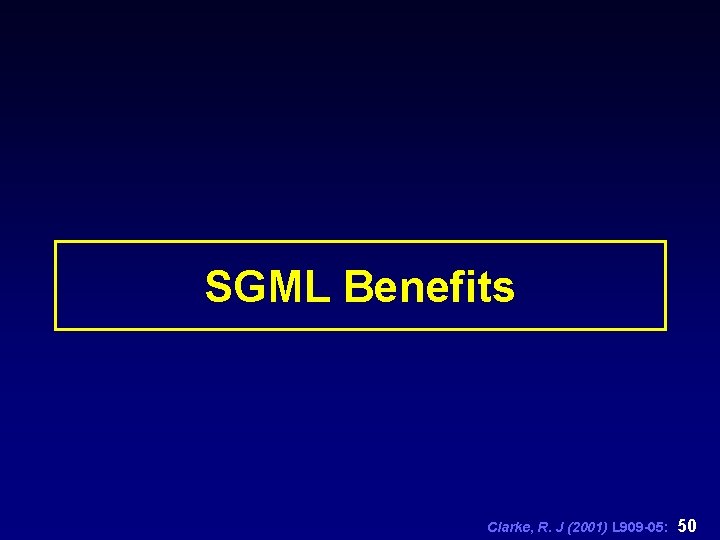 SGML Benefits Clarke, R. J (2001) L 909 -05: 50 