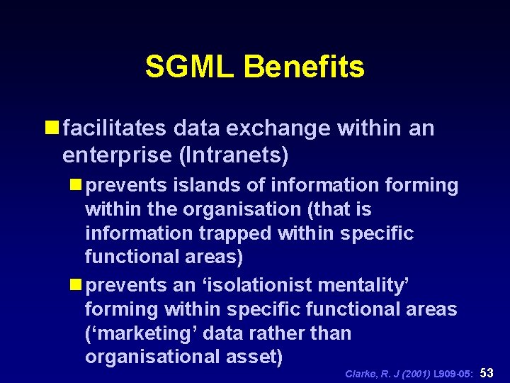 SGML Benefits n facilitates data exchange within an enterprise (Intranets) n prevents islands of