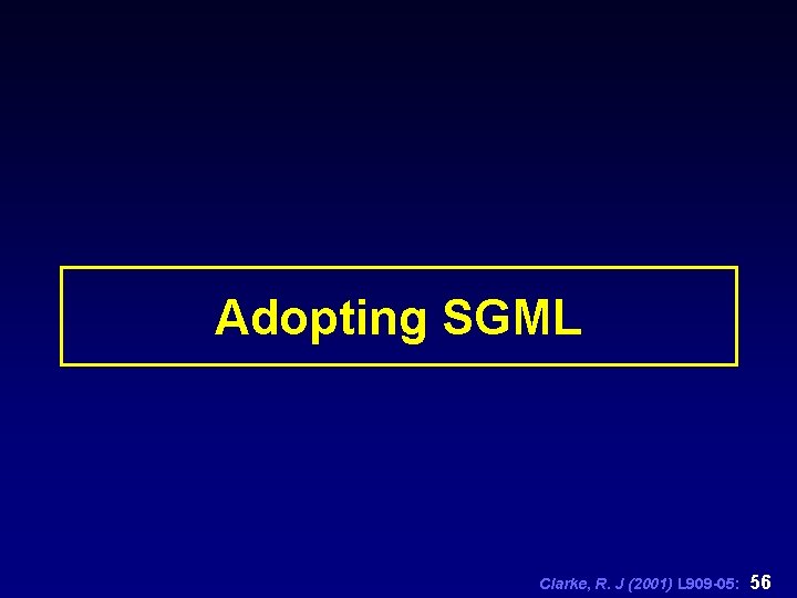 Adopting SGML Clarke, R. J (2001) L 909 -05: 56 