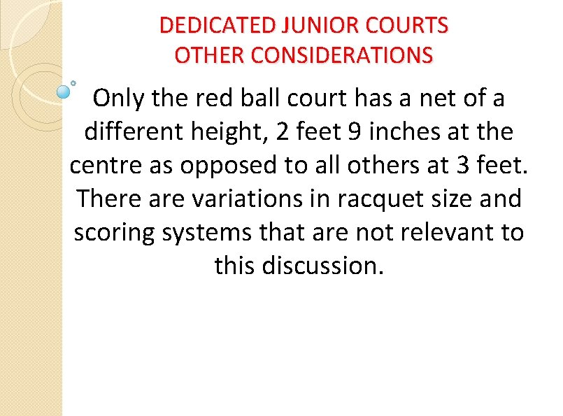 DEDICATED JUNIOR COURTS OTHER CONSIDERATIONS Only the red ball court has a net of