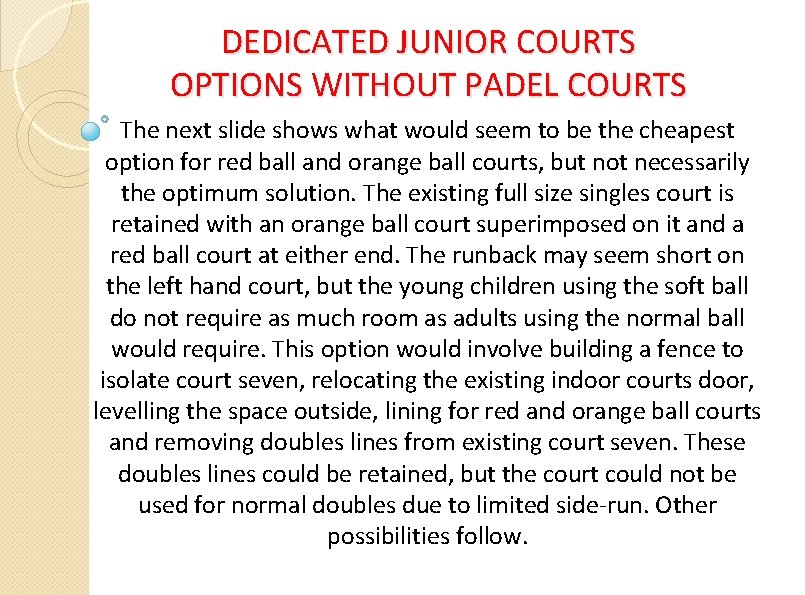 DEDICATED JUNIOR COURTS OPTIONS WITHOUT PADEL COURTS The next slide shows what would seem