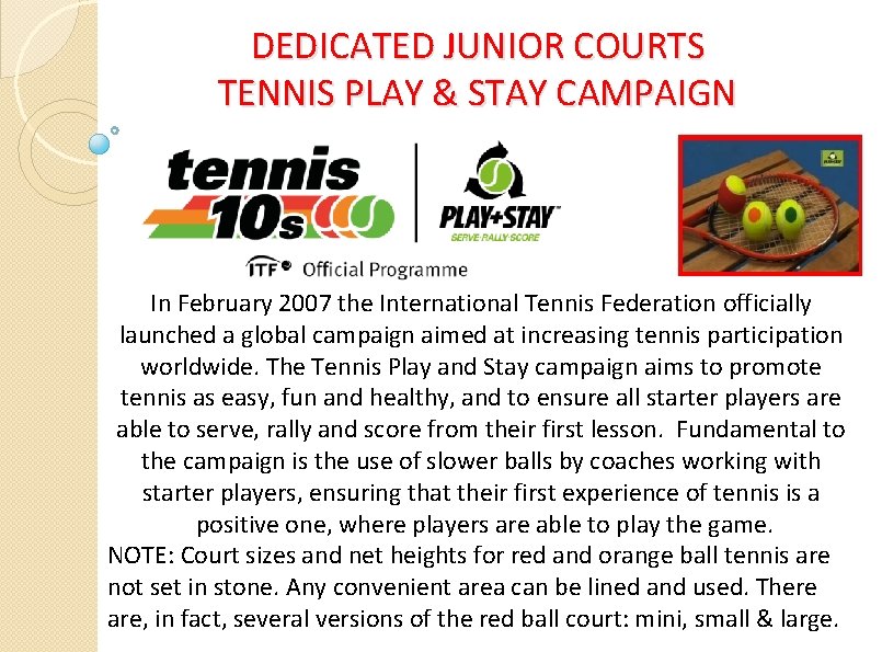 DEDICATED JUNIOR COURTS TENNIS PLAY & STAY CAMPAIGN In February 2007 the International Tennis