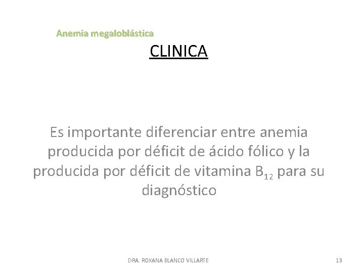 Anemia megaloblástica CLINICA Es importante diferenciar entre anemia producida por déficit de ácido fólico
