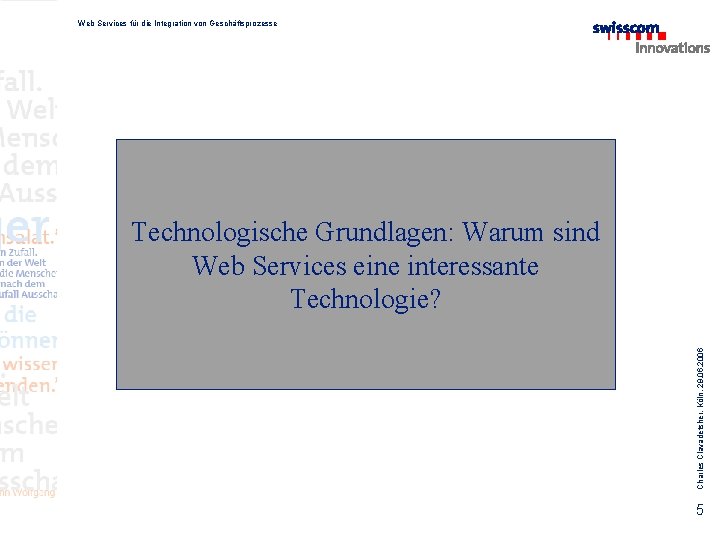 Web Services für die Integration von Geschäftsprozesse Charles Clavadetsher, Köln, 29. 06. 2006 Technologische