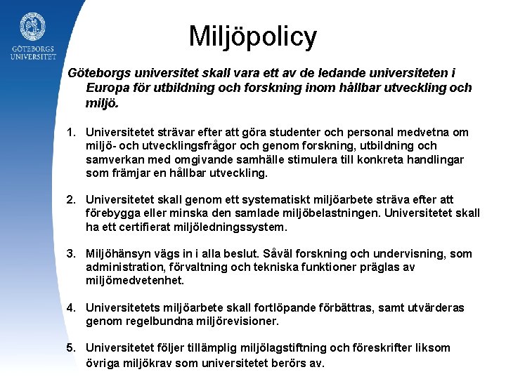Miljöpolicy Göteborgs universitet skall vara ett av de ledande universiteten i Europa för utbildning