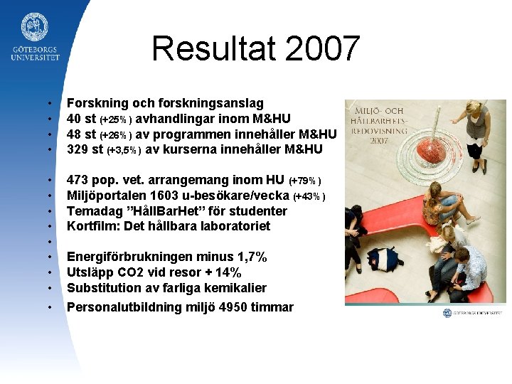 Resultat 2007 • • Forskning och forskningsanslag 40 st (+25%) avhandlingar inom M&HU 48