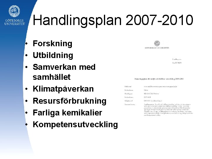 Handlingsplan 2007 -2010 • Forskning • Utbildning • Samverkan med samhället • Klimatpåverkan •